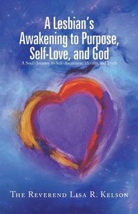 bokomslag A Lesbian's Awakening to Purpose, Self-Love, and God