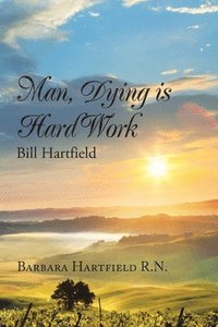 bokomslag Man, Dying Is Hard Work Bill Hartfield