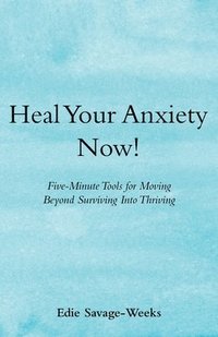 bokomslag Heal Your Anxiety Now!