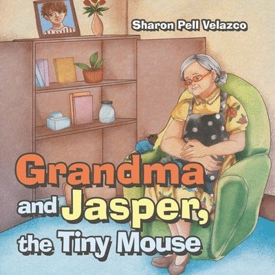 Grandma and Jasper, the Tiny Mouse 1