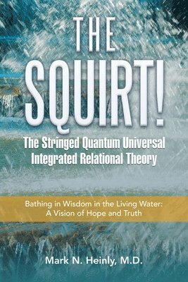 bokomslag Squirt! the Stringed Quantum Universal Integrated Relational Theory