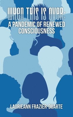 Laurieann Frazier-Duarte - When This Is Over: a Pandemic of Renewed Consciousness, Häftad