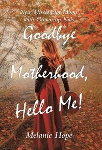 bokomslag Goodbye Motherhood, Hello Me!