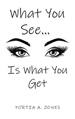 Portia A Jones, Portia A. Jones - What you See... Is What You Get, Inbunden