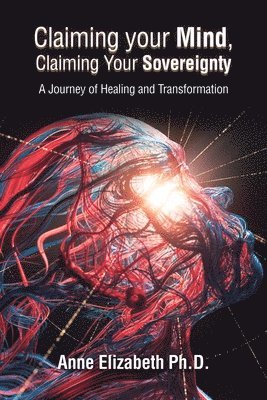 Anne Elizabeth - Claiming your Mind, Claiming Your Sovereignty, Häftad