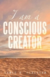 bokomslag I Am a Conscious Creator