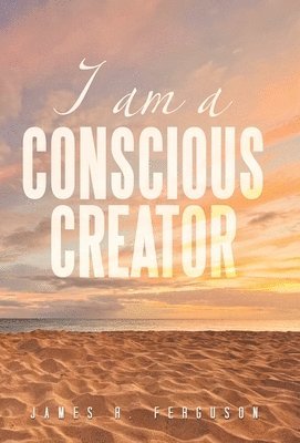 bokomslag I Am a Conscious Creator