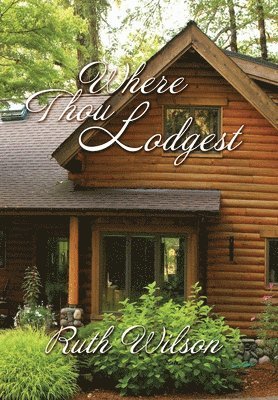 Ruth Wilson - Where Thou Lodgest, Inbunden