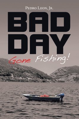 Bad Day Gone Fishing! 1