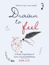 bokomslag Drawn to Feel: A Poetic Expression of Love, Loss & Soulfulness