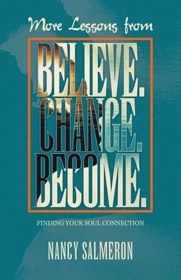 More Lessons from Believe. Change. Become. 1