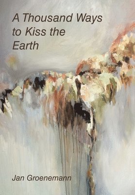 A Thousand Ways to Kiss the Earth 1