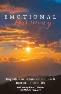 bokomslag Emotional Harmony: Using SomEx - A somatic Experiential Intervention to Repair and Transform Your Life