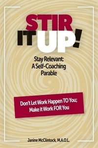 bokomslag Stir It Up!: Stay Relevant: A Self-Coaching Parable