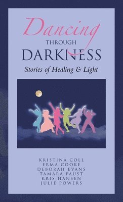Kristina Coll, Erma Cooke, Deborah Evans - Dancing Through Darkness, Inbunden