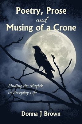 bokomslag Poetry, Prose and Musing of a Crone