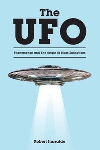 bokomslag The UFO Phenomenon and The Origin Of Mass Extinctions