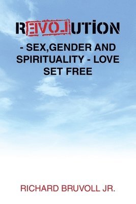 Richard Bruvoll Jr - Revolution - Sex, Gender and Spirituality - Love Set Free, Häftad