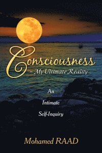 bokomslag Consciousness - My Ultimate Reality: An Intimate Self-Inquiry