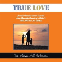 bokomslag True Love: Parental Alienation Cannot Erase the Many Memorable Moments of a Mother's TRUE LOVE For Her Children