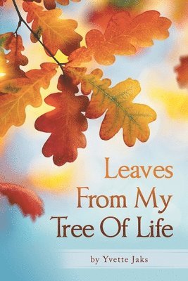 Leaves From My Tree Of Life 1