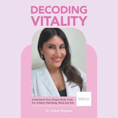 bokomslag Decoding Vitality: Understand Your Unique Body Code For A More Vital Body, Mind and Life