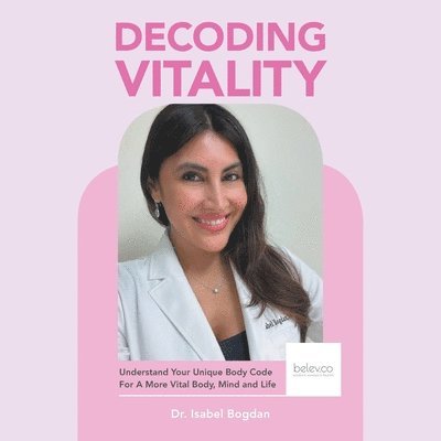 Decoding Vitality: Understand Your Unique Body Code For A More Vital Body, Mind and Life 1