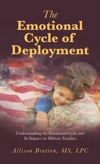 bokomslag The Emotional Cycle of Deployment: Understanding the Emotional Cycle and Its Impact on Military Families