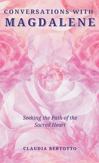 bokomslag Conversations with Magdalene: Seeking the Path of the Sacred Heart