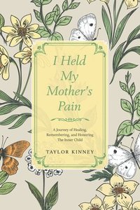 bokomslag I Held My Mother's Pain