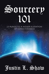 bokomslag Sourcery 101: 13 Rungs to a Higher Elevation of Consciousness