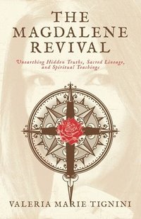 bokomslag The Magdalene Revival: Unearthing Hidden Truths, Sacred Lineage, and Spiritual Teachings