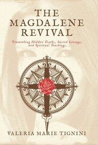 bokomslag The Magdalene Revival: Unearthing Hidden Truths, Sacred Lineage, and Spiritual Teachings