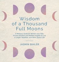 bokomslag Wisdom of a Thousand Full Moons