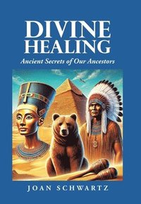 bokomslag Divine Healing: Ancient Secrets of Our Ancestors