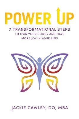 bokomslag Power Up: 7 Transformational Steps to Own Your Power and Have More Joy in Your Life!