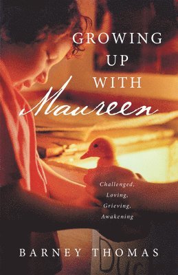 bokomslag Growing Up with Maureen: Challenged, Loving, Grieving, Awakening