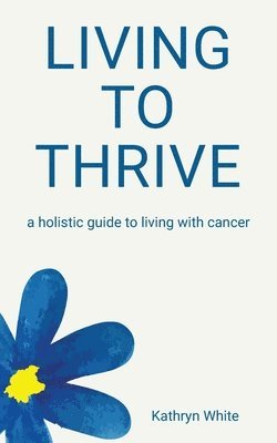 Kathryn White - Living to Thrive, Häftad
