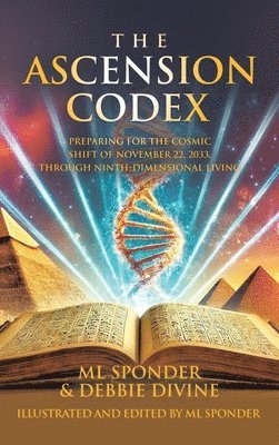 bokomslag The Ascension Codex: Preparing for the Cosmic Shift of November 22, 2033, Through Ninth-Dimensional Living