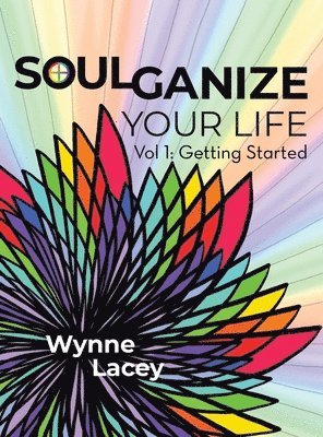 Soulganize Your Life: Vol 1: Getting Started 1