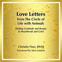 bokomslag Love Letters from The Circle of Life with Animals: Finding Gratitude and Beauty in Heartbreak and Grief