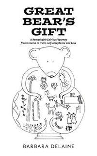 bokomslag Great Bear's Gift: A Remarkable Spiritual Journey from trauma to truth, self-acceptance and Love