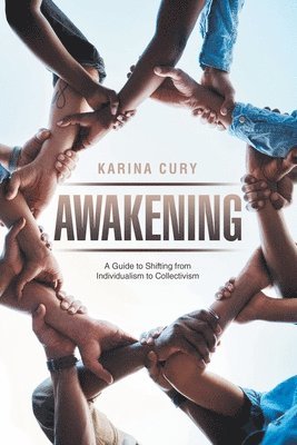 Awakening: A Guide to Shifting from Individualism to Collectivism 1