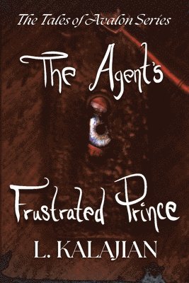 bokomslag The Agent's Frustrated Prince: The Tales of Avalon Series