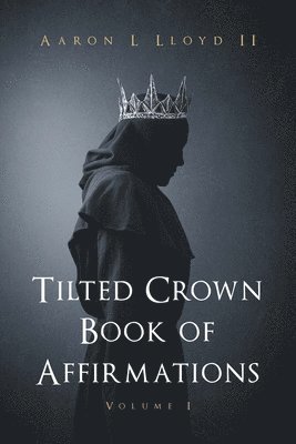 Tilted Crown Book of Affirmations: Volume I 1