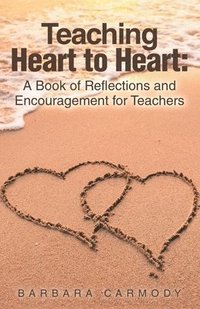 bokomslag Teaching Heart to Heart: A Book of Reflections and Encouragement for Teachers