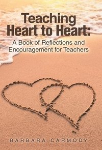 bokomslag Teaching Heart to Heart: A Book of Reflections and Encouragement for Teachers