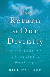 bokomslag The Return of Our Divinity: A Collection of Holistic Healings