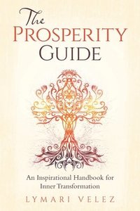 bokomslag The Prosperity Guide: An Inspirational Handbook for Inner Transformation