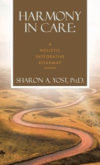 bokomslag Harmony in Care: A Holistic Integrative Roadmap